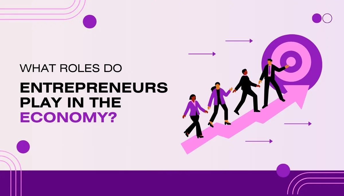 What Roles Do Entrepreneurs Play In The Economy?