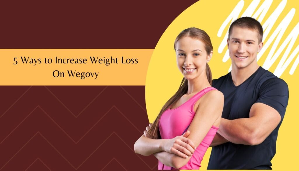 5 Ways to Increase Weight Loss On Wegovy