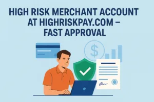 High Risk Merchant Account at HighRiskPay.com – Fast Approval